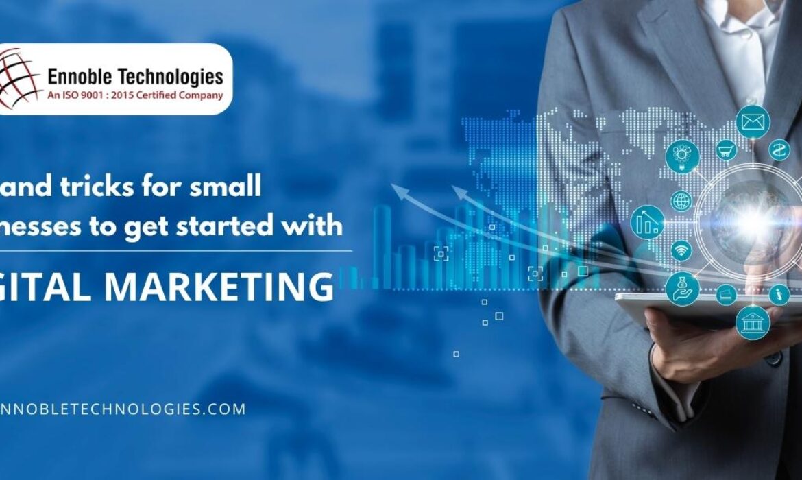 Tips and Tricks for Small Businesses to Get Started with Digital Marketing - Ennoble Technologies