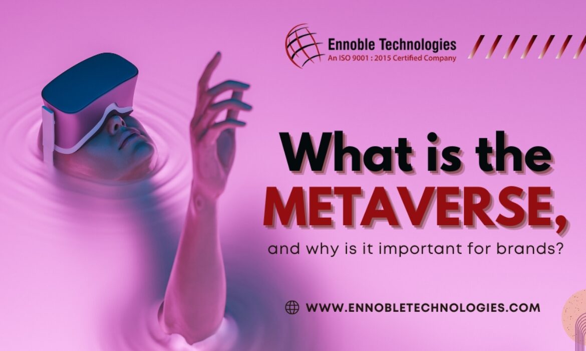 What is the Metaverse, and why is it important for brands | Ennoble Technologies