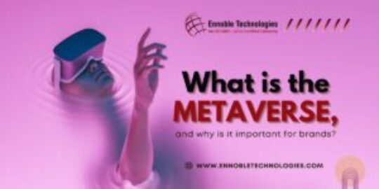 What is the Metaverse, and why is it important for brands | Ennoble Technologies