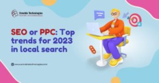 SEO or PPC_ Top trends for 2023 in local search - Ennoble Technologies