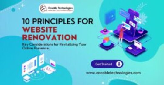 10 Principles for Website Renovation Key Considerations for Revitalizing Your Online Presence. - Ennoble Technologies