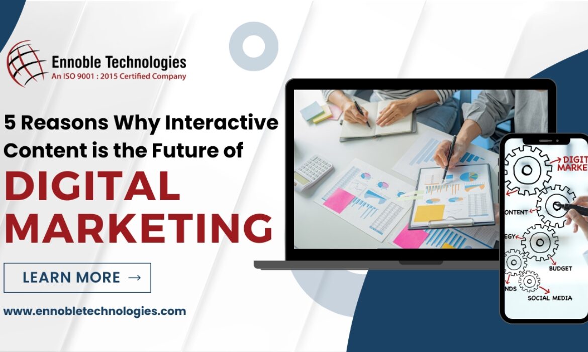 5 Reasons Why Interactive Content is the Future of Digital Marketing - Ennoble Technologies