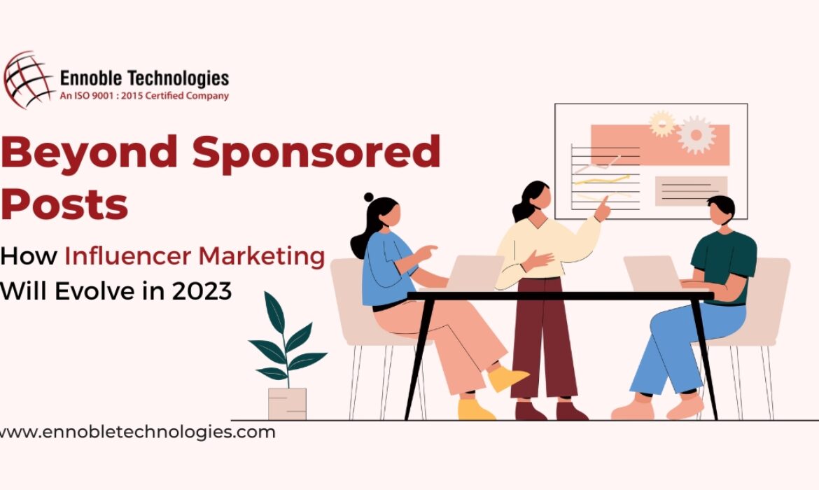 Beyond Sponsored Posts How Influencer Marketing Will Evolve in 2023 - Ennoble Technologies