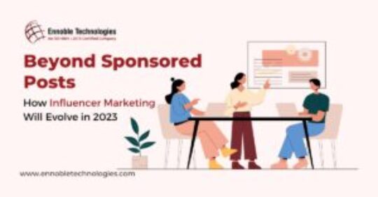 Beyond Sponsored Posts How Influencer Marketing Will Evolve in 2023 - Ennoble Technologies