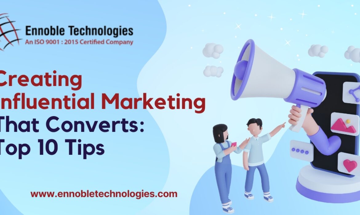 Creating Influential Marketing That Converts Top 10 Tips - Ennoble Technologies