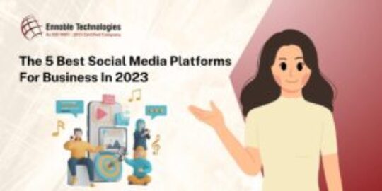 The 5 Best Social Media Platforms For Business In 2023 - Ennoble Technologies