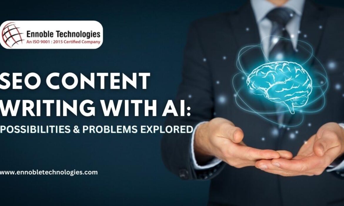 SEO Content Writing with AI Possibilities & Problems Explored - Ennoble Technologies