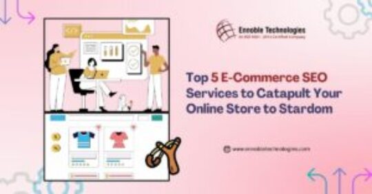 Top 5 E-Commerce SEO Services to Catapult Your Online Store to Stardom - Ennoble Technologies