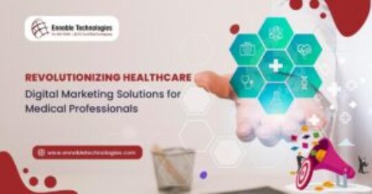 Revolutionizing Healthcare Digital Marketing Solutions for Medical Professionals - Ennoble Technologies