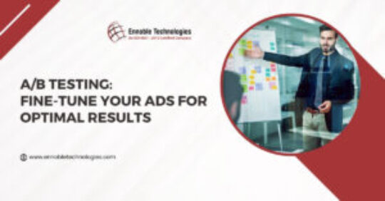 A/B Testing Fine-Tune Your Ads for Optimal Results - Ennoble Technologies