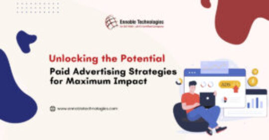 Unlocking the Potential Paid Advertising Strategies for Maximum Impact - Ennoble Technologies