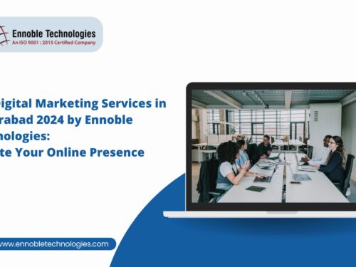 Top Digital Marketing Services in Hyderabad 2024 by Ennoble Technologies: Elevate Your Online Presence